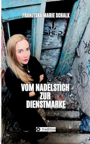 Vom Nadelstich zur Dienstmarke: Mein Weg vom drogenbelasteten Elternhaus ins Rauschgiftdezernat von tredition