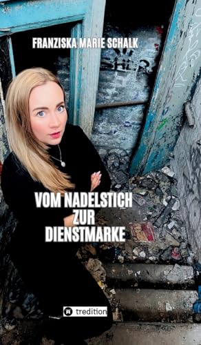 Vom Nadelstich zur Dienstmarke: Mein Weg vom drogenbelasteten Elternhaus ins Rauschgiftdezernat von tredition