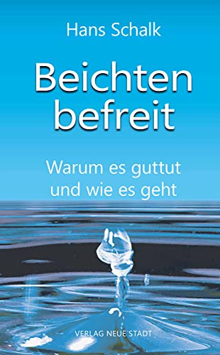 Beichten befreit: Warum es guttut und wie es geht (Spiritualität) von Neue Stadt