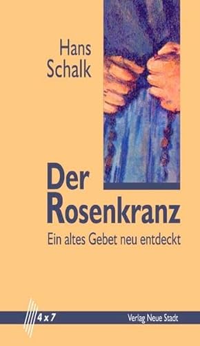 Der Rosenkranz: Ein altes Gebet neu entdeckt (4 x 7)