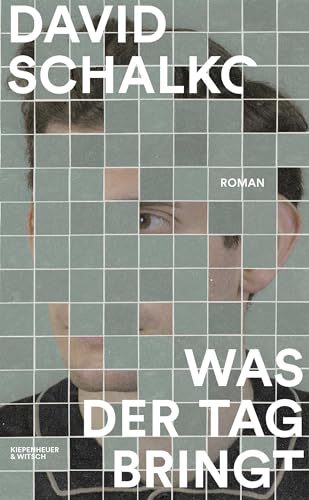 Was der Tag bringt: Roman von Kiepenheuer & Witsch GmbH