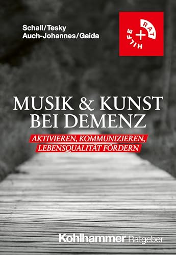 Musik & Kunst bei Demenz: Aktivieren, Kommunizieren, Lebensqualität fördern (Rat + Hilfe) von W. Kohlhammer GmbH
