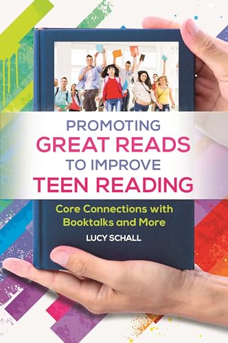Promoting Great Reads to Improve Teen Reading: Core Connections with Booktalks and More