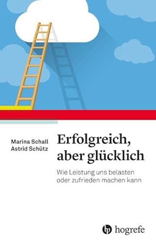 Macht Erfolg glücklich?: Wie Leistung belasten und zufrieden machen kann