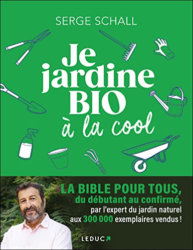 Je jardine bio à la cool: LA BIBLE POUR TOUS, du débutant au confirmé, par l’expert du jardin naturel aux 300 000 exemplaires vendus !