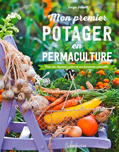 Mon premier potager en permaculture: Pour des légumes sains et une harmonie naturelle