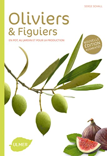 Oliviers et figuiers (NE). En pot, en jardin et pour la production: Comment les choisir et les cultiver facilement von Ulmer
