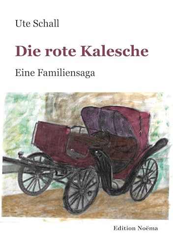 Die rote Kalesche: Eine Familiensaga (Edition Noema)