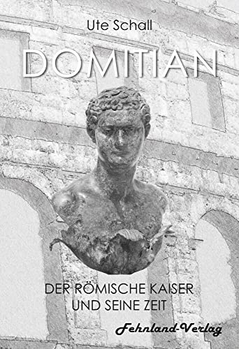 Domitian. Der römische Kaiser und seine Zeit