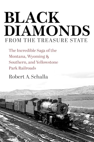 Black Diamonds from the Treasure State: The Incredible Saga of the Montana, Wyoming & Southern, and Yellowstone Park Railroads (Railroads Past and Present) von Indiana University Press