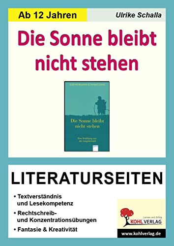 Die Sonne bleibt nicht stehen - Literaturseiten: Textverständnis & Lesekompetenz. Rechschreib- & Konzentrationsübungen. Fantasie & Kreativität. Mit Lösungen. Kopiervorlagen