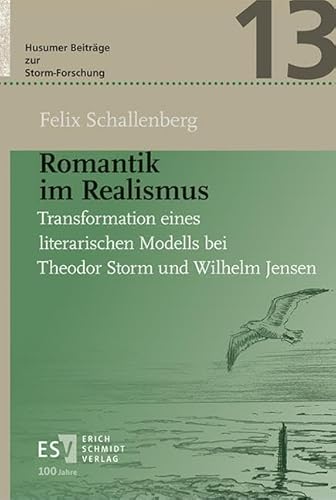 Romantik im Realismus: Transformation eines literarischen Modells bei Theodor Storm und Wilhelm Jensen (Husumer Beiträge zur Storm-Forschung) von Schmidt, Erich Verlag