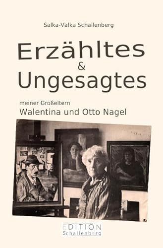 Erzähltes & Ungesagtes meiner Großeltern Walentina und Otto Nagel von EDITION Schallenberg