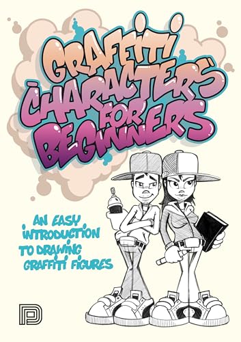 Graffiti Characters for Beginners: An Easy Introduction to Drawing Graffiti Figures (Graffiti for Beginners)