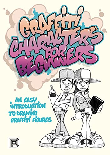 Graffiti Characters for Beginners: An Easy Introduction to Drawing Graffiti Figures (Graffiti for Beginners)