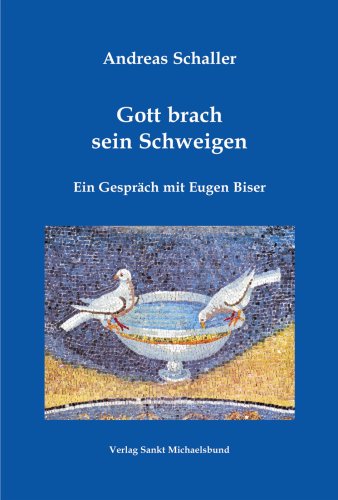 Gott brach sein Schweigen: Ein Gespräch mit Eugen Biser von St. Michaelsbund