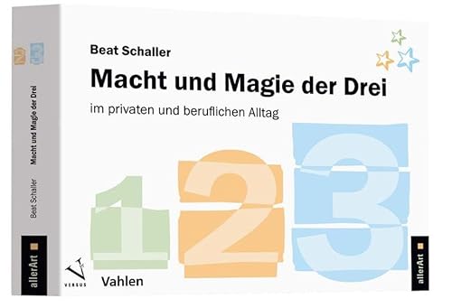Macht und Magie der Drei: im privaten und beruflichen Alltag