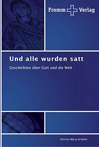 Und alle wurden satt: Geschichten über Gott und die Welt von Fromm Verlag