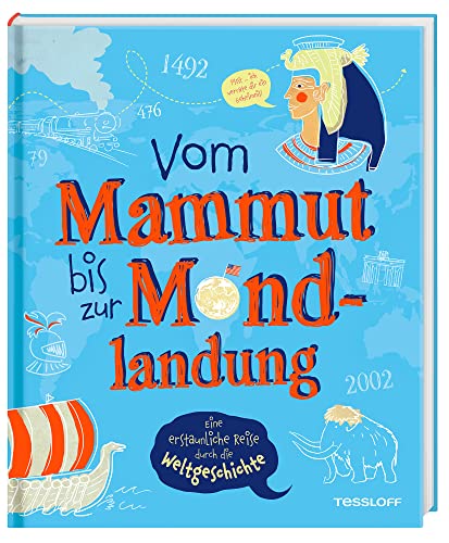 Vom Mammut bis zur Mondlandung. Eine erstaunliche Reise durch die Weltgeschichte / Das verblüffende Geschichtsbuch für Kinder ab 8 Jahren / ... bis heute (Sachbücher - Einzeltitel)