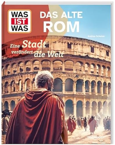 WAS IST WAS Das alte Rom. Eine Stadt verändert die Welt / Das Römische Reich / Leben und arbeiten im alten Rom / Sachbuch für Kinder ab 8 Jahren WAS IST WAS Das alte Rom. Eine Stadt verändert die Welt / Das Römische Reich / Leben und arbeiten im alten Rom / Sachbuch für Kinder ab 8 Jahren