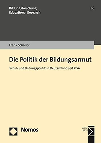 Die Politik der Bildungsarmut: Schul- und Bildungspolitik in Deutschland seit PISA (Bildungsforschung | Educational Research) von Nomos Verlagsgesellschaft