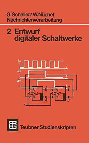 Nachrichtenverarbeitung 2 Entwurf Digitaler Schaltwerke (Teubner Studienskripte Technik) (German Edition): Mit 90 Beisp.
