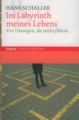 Im Labyrinth meines Lebens: Von Umwegen, die weiterführen (Topos Taschenbücher)