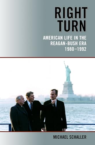 Right Turn: American Life in the Reagan-Bush Era, 1980-1992: America Life in the Reagan-Bush Era, 1980-1992 Right Turn: American Life in the Reagan-Bush Era, 1980-1992: America Life in the Reagan-Bush Era, 1980-1992