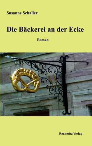 Die Bäckerei an der Ecke: Roman von Renneritz Verlag