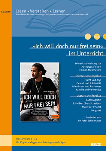 »Ich will doch nur frei sein« im Unterricht: Lehrerhandreichung zum Jugendroman von Filimon Mebrhatom (Klassenstufe 8-10, mit Kopiervorlagen) von Beltz