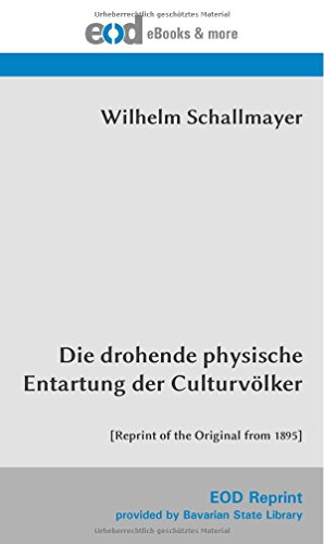 Die drohende physische Entartung der Culturvölker: [Reprint of the Original from 1895]