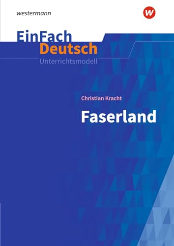 EinFach Deutsch Unterrichtsmodelle: Christian Kracht: Faserland Gymnasiale Oberstufe EinFach Deutsch Unterrichtsmodelle: Christian Kracht: Faserland Gymnasiale Oberstufe