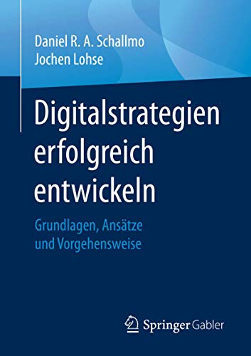 Digitalstrategien erfolgreich entwickeln: Grundlagen, Ansätze und Vorgehensweise