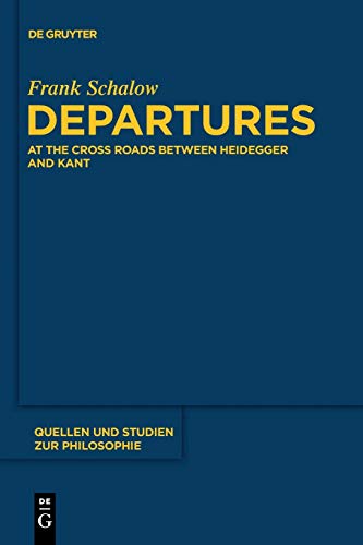 Departures: At the Crossroads between Heidegger and Kant (Quellen und Studien zur Philosophie, 112, Band 112)