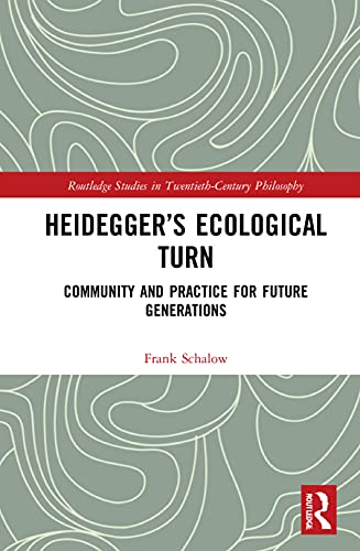 Heidegger’s Ecological Turn: Community and Practice for Future Generations (Routledge Studies in Twentieth-Century Philosophy) von Routledge