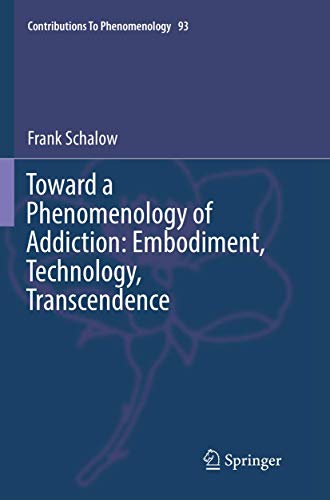 Toward a Phenomenology of Addiction: Embodiment, Technology, Transcendence (Contributions to Phenomenology, Band 93) von Springer