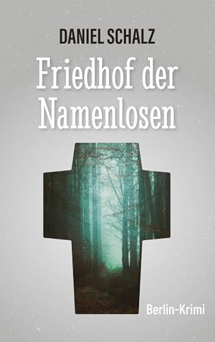 Friedhof der Namenlosen: Berlin-Krimi (Felter ermittelt, Temmen berichtet)