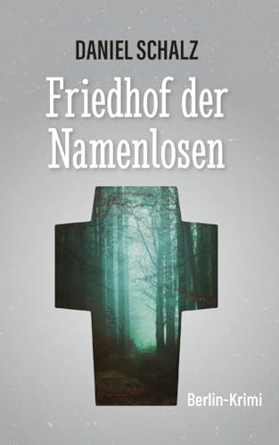 Friedhof der Namenlosen: Berlin-Krimi (Felter ermittelt, Temmen berichtet)