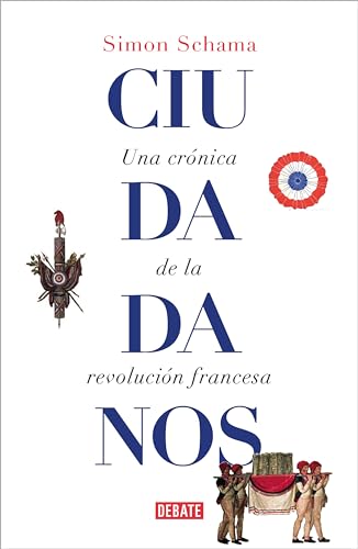 Ciudadanos: Una crónica de la Revolución francesa (Historia) von DEBATE