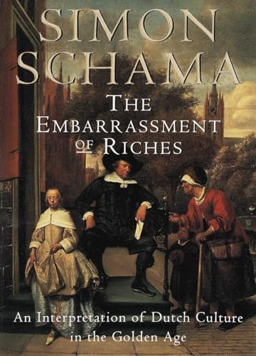 The Embarrassment of Riches: An Interpretation of Dutch Culture in the Golden Age