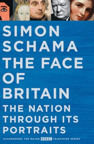 The Face of Britain: The Nation through Its Portraits: The Nation through Its Portraits. Accompanies the Major BBC Television Series
