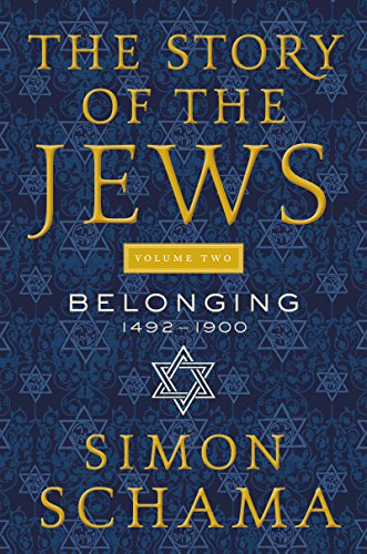 The Story of the Jews Volume Two: Belonging: 1492-1900 (Story of the Jews, 2, Band 2)