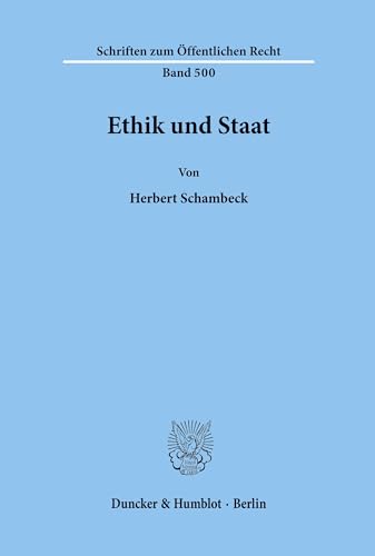 Ethik und Staat. (Schriften zum Öffentlichen Recht, Band 500) von Duncker & Humblot