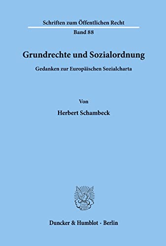 Grundrechte und Sozialordnung.: Gedanken zur Europäischen Sozialcharta. (Schriften zum Öffentlichen Recht) von Duncker & Humblot
