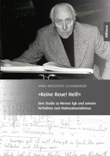 Keine Reue! Heil!: Eine Studie zu Werner Egk und seinem Verhältnis zum Nationalsozialismus von Buch & media
