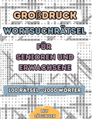 Wortsuchrätsel Großdruck für Senioren und Erwachsene: 100 Rätsel - 2000 Wörter Wortsuche - Großdruck - Ein großer Spaß für Freunde von Wortsuchrätseln