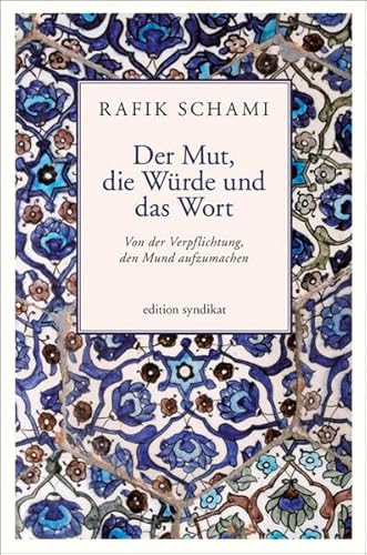 Der Mut, die Würde und das Wort: Von der Verpflichtung, den Mund aufzumachen (edition syndikat)