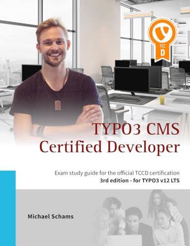 TYPO3 CMS Certified Developer: Exam study guide for the official TCCD certification of the TYPO3 Association (3rd edition) von Independently published