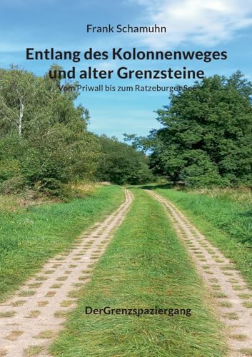 Entlang des Kolonnenweges und alter Grenzsteine: Vom Priwall bis zum Ratzeburger See von BoD – Books on Demand