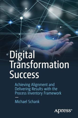 Digital Transformation Success: Achieving Alignment and Delivering Results with the Process Inventory Framework von Apress